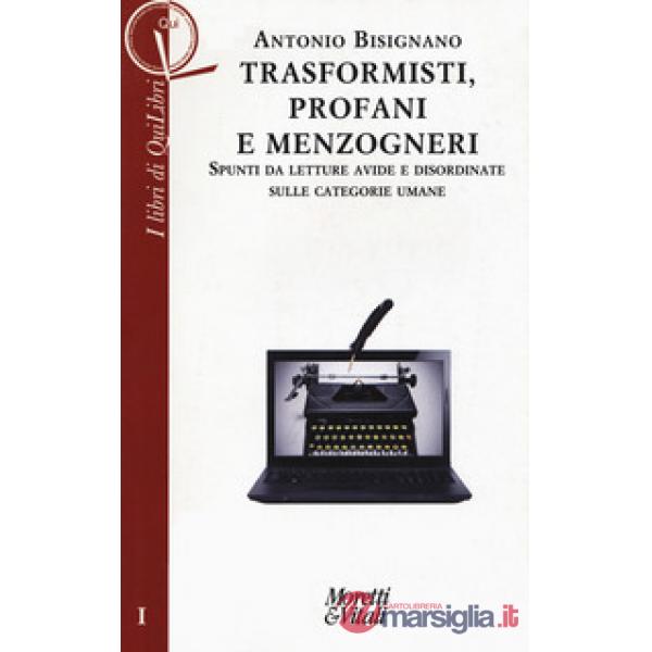 Trasformisti, profani e menzogneri. Spunti da letture avide e disordinate sulle categorie umane