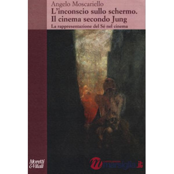 Inconscio sullo schermo. Il cinema secondo Jung. La rappresentazione del sé nel 
