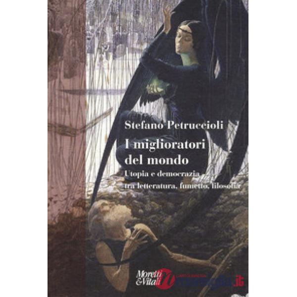 Miglioratori del mondo. Utopia e democrazia tra letteratura, fumetto, filosofia (I)