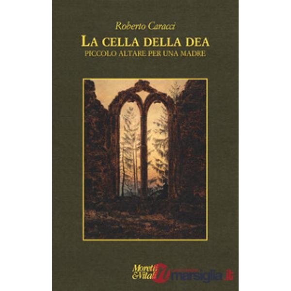 Cella della dea. Piccolo altare per una madre (La)