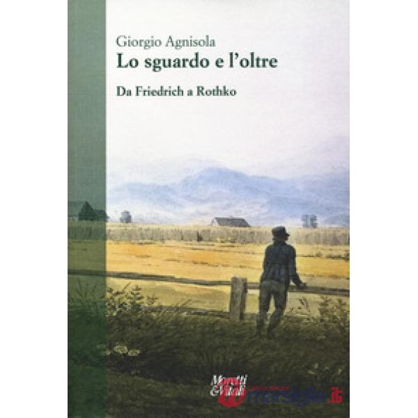 Sguardo e oltre. Da Friedrich a Rothko (Lo)