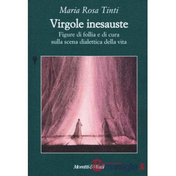 Virgole inesauste. Figure di follia e di cura sulla scena dialettica della vita