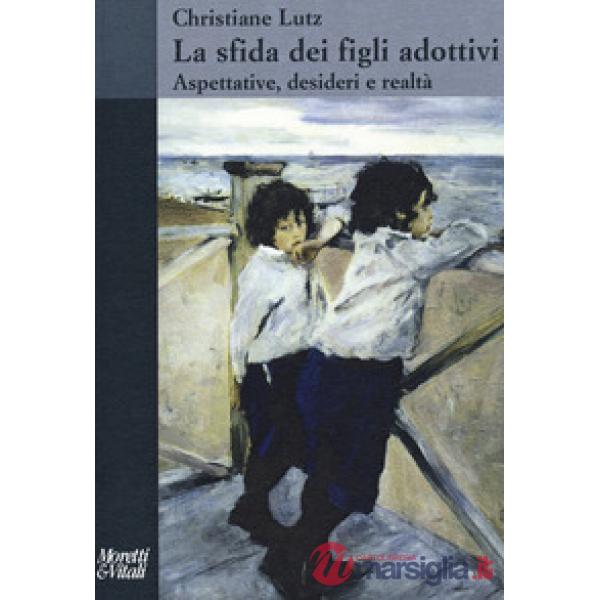 Sfida dei figli adottivi. Aspettative, desideri e realtà (La)