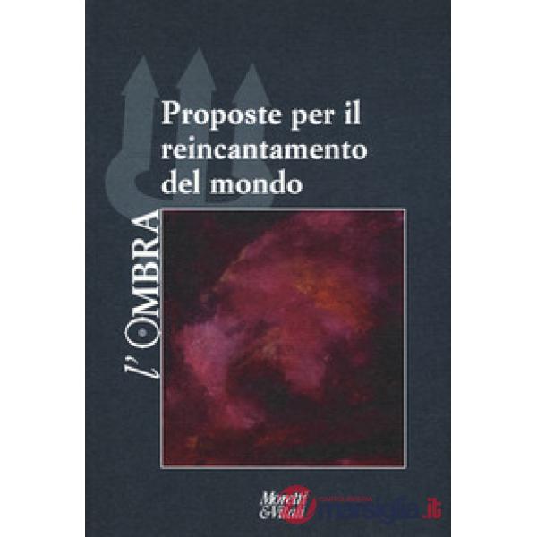 Ombra (L'). Vol. 12: Proposte per il reincantamento del mondo