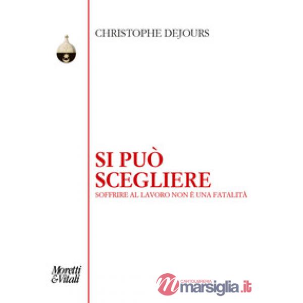Si può scegliere. Soffrire al lavoro non è una fatalità