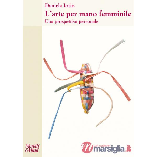 Arte per mano femminile. Una prospettiva personale (L')