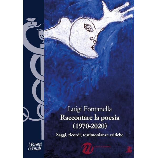 Raccontare la poesia (1970-2020). Saggi, ricordi, testimonianze critiche