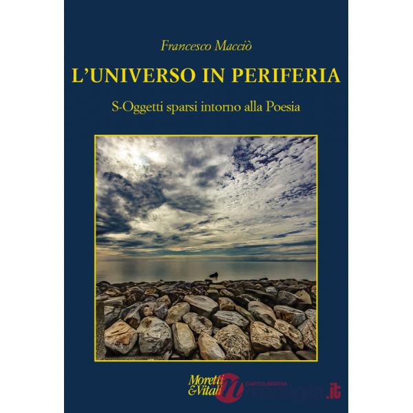 Universo in periferia. S-Oggetti sparsi intorno alla Poesia (L')