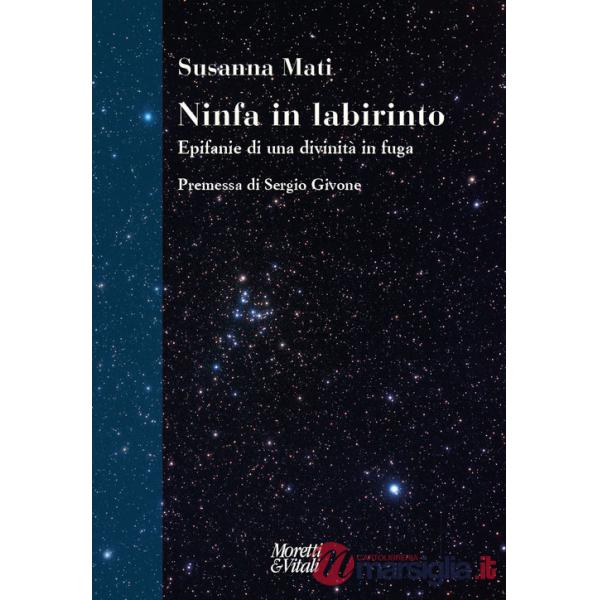Ninfa in labirinto. Epifanie di una divinità in fuga. Nuova ediz.