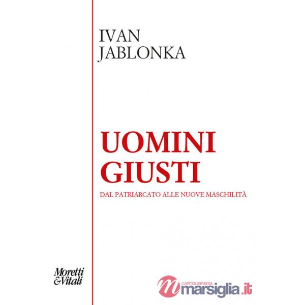 Uomini giusti. Dal patriarcato alle nuove maschilità