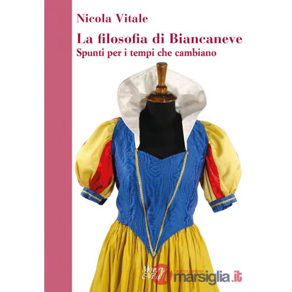 Filosofia di Biancaneve. Spunti per i tempi che cambiano (La)