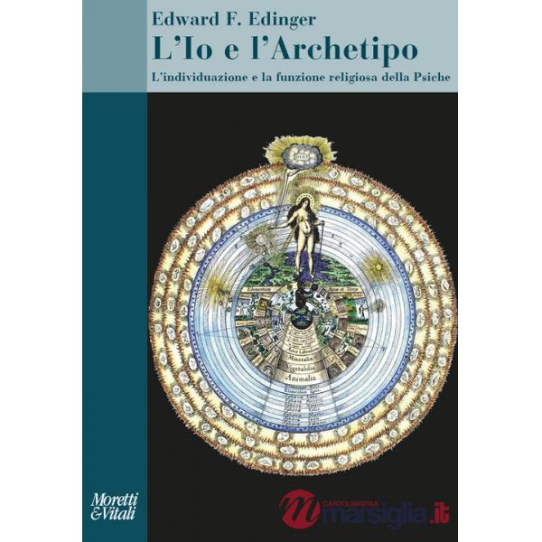 Io e l'archetipo. L'individuazione e la funzione religiosa della psiche (L')