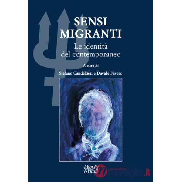 Sensi migranti. Le identità del contemporaneo. Atti del Convegno «Ibridazioni e contaminazioni» (Circolo della Stampa, Torino)