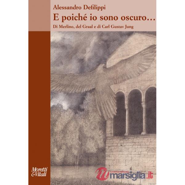 E poiché io sono oscuro... Di Merlino, del Graal e di Carl Gustav Jung