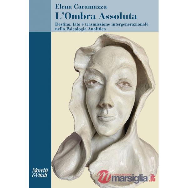 Ombra assoluta. Destino, fato e trasmissione intergenerazionale nella psicologia analitica (L')