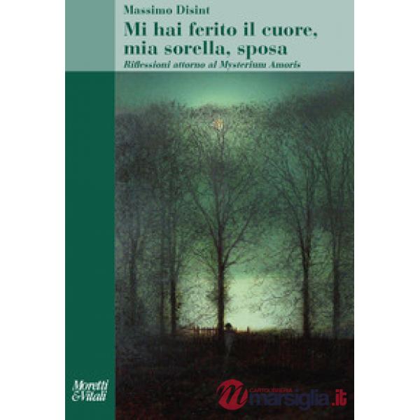 Mi hai ferito il cuore, mia sorella, sposa. Riflessioni attorno al Mysterium Amoris