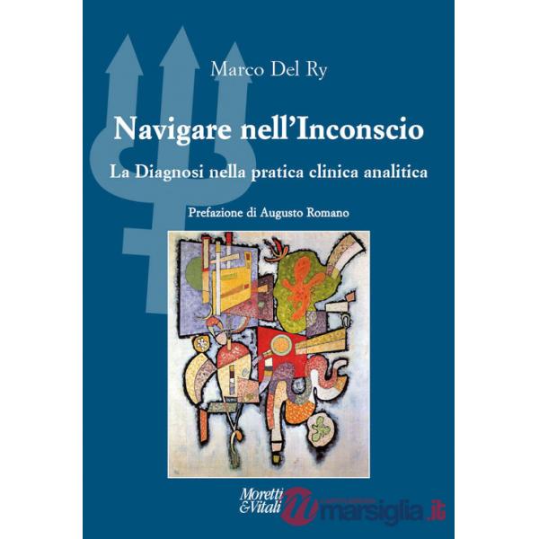 Navigare nell'inconscio. La diagnosi nella pratica clinica analitica