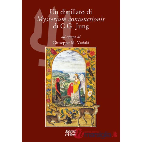 Distillato di «Mysterium coniunctionis» di C. G. Jung. Nuova ediz. (Un)