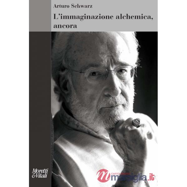 Immaginazione alchemica, ancora. Nuova ediz. (L')