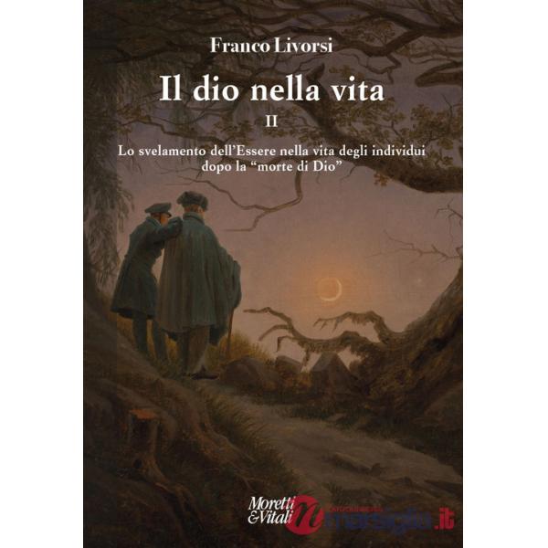 Dio nella vita (Il). Vol. 2: Lo svelamento dell'Essere nella vita degli individui dopo la «morte di Dio»