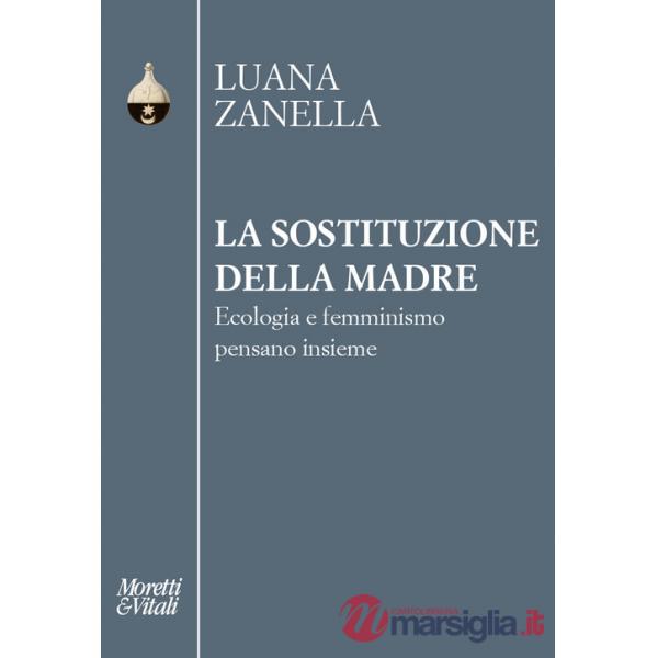 Sostituzione della madre. Ecologia e femminismo pensano insieme (La)