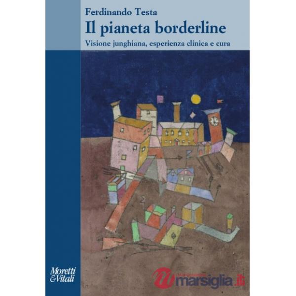 Pianeta borderline. Visione junghiana, esperienza clinica e cura (Il)