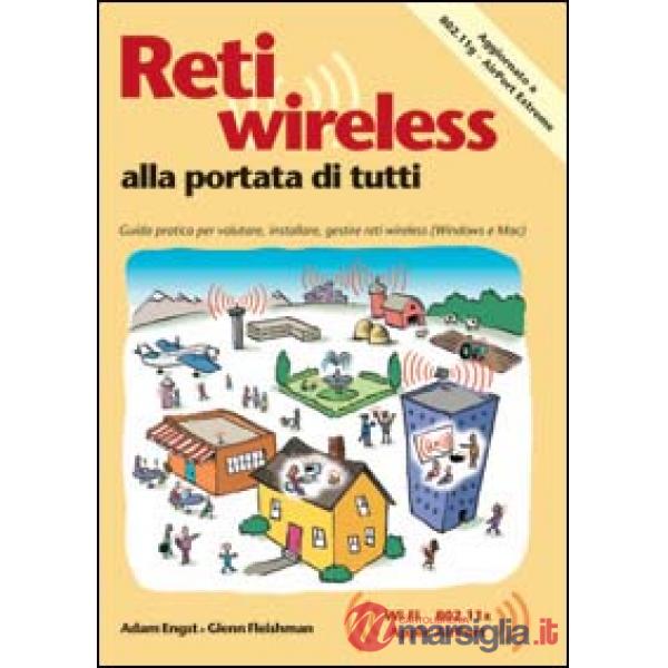 Reti wireless alla portata di tutti. Guida pratica per valutare, installare e ge