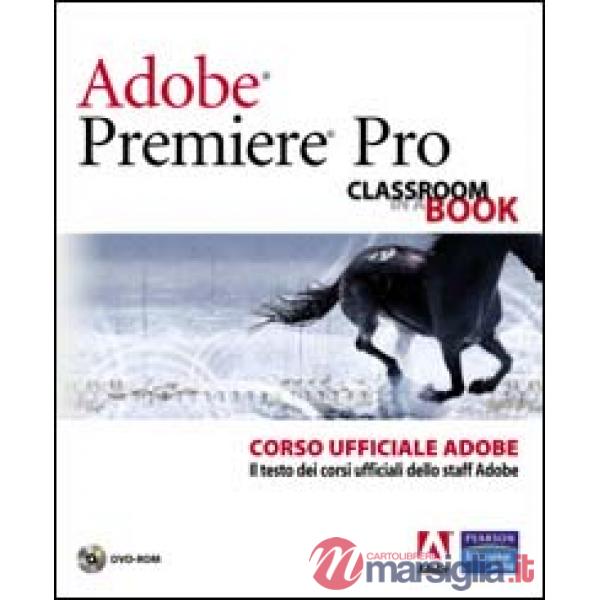 Adobe Premiere Pro. Classroom book. Corso ufficiale Adobe. Con DVD-ROM