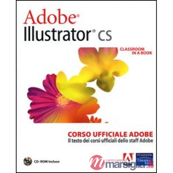 Adobe Illustrator CS. Classroom in a book. Corso ufficiale Adobe. Con CD-ROM