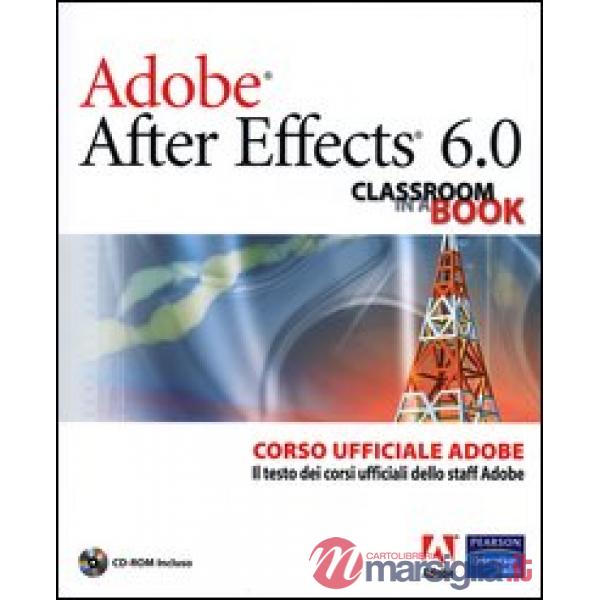 Adobe After Effects 6.0. Classroom in a Book. Corso ufficiale Adobe. Con CD-ROM