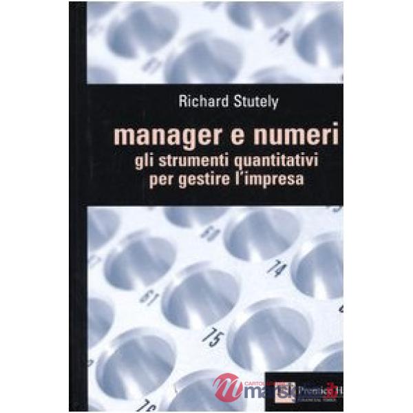 Manager e numeri. Gli strumenti quantitativi per gestire l'impresa