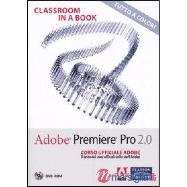 Adobe Premiere Pro 2.0. Classroom in a book. Corso ufficiale Adobe. Con DVD-ROM