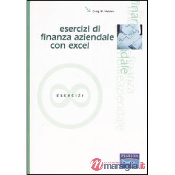 ESERCIZI DI FINANZA AZIENDALE CON EXCEL. CON CD - ROM