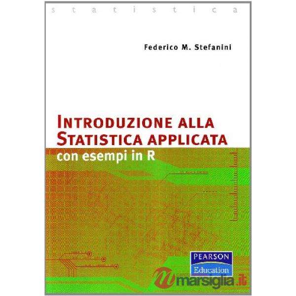 Introduzione alla statistica applicata. Con esempi in R