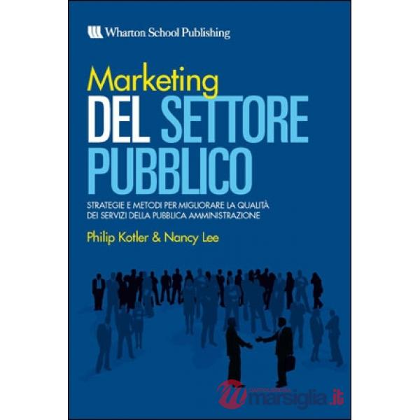 Marketing del settore pubblico. Strategie e metodi per migliorare la qualità dei