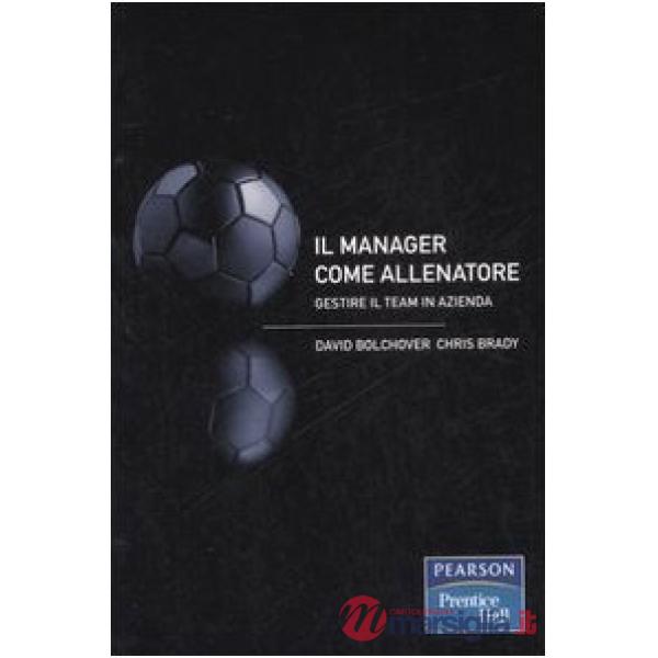 Manager come allenatore. Gestire il team in azienda (Il)