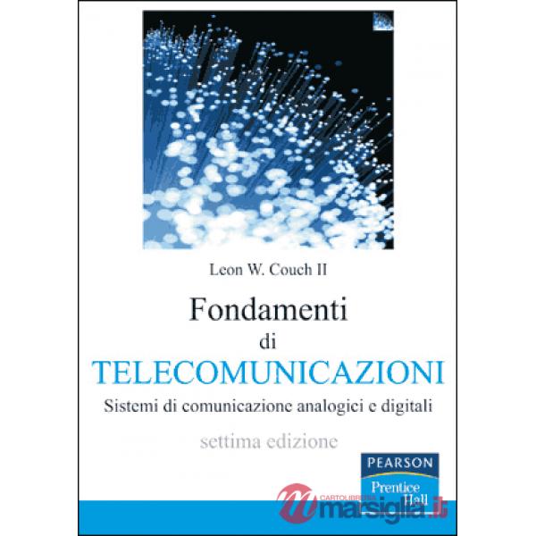 Fondamenti di telecomunicazioni. Sistemi di comunicazione analogici e digitali