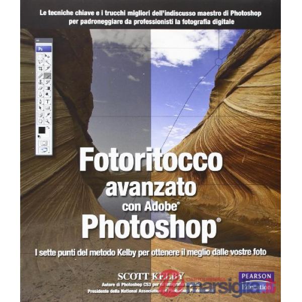 Fotoritocco avanzato con Adobe Photoshop. I sette punti del metodo Kelby per ottenere il meglio dalle vostre foto