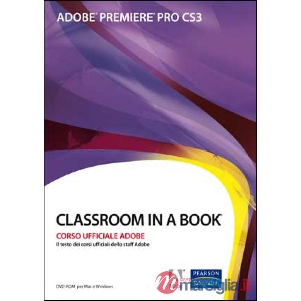 Adobe Premiere Pro CS3. Classroom in a book. Corso uffiaciale Adobe. Con CD-ROM