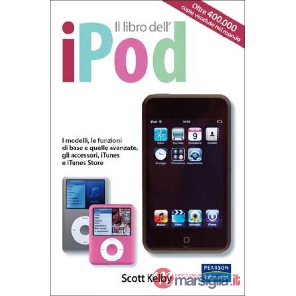 Libro dell'iPod. I modelli, le funzioni di base e quelle avanzate, gli accessori