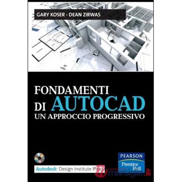 Fondamenti di Autocad. Un approccio progressivo. Con CD-ROM