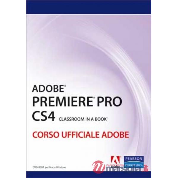 Adobe Premiere Pro CS4. Classroom book. Corso ufficiale Adobe. Con DVD-ROM