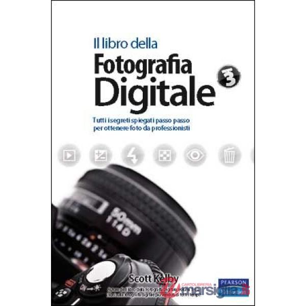 LIBRO DELLA FOTOGRAFIA DIGITALE. TUTTI I SEGRETI SPIEGATI PASSO PASSO