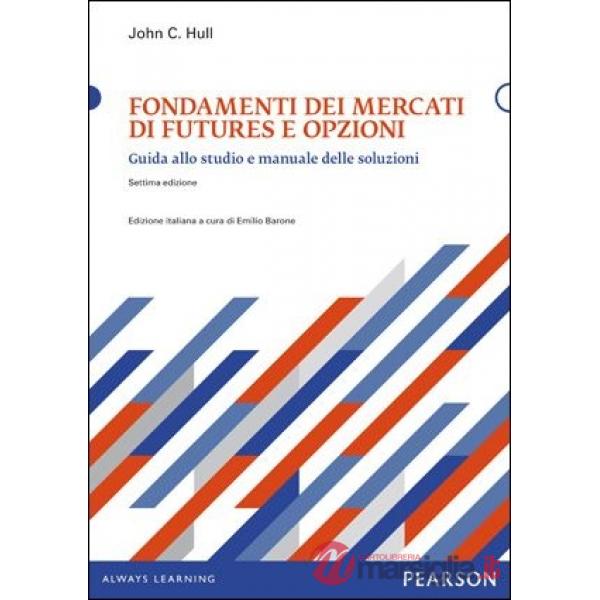 FONDAMENTI DEI MERCATI DI FUTURES E OPZIONI. GUIDA ALLO STUDIO E MANUA