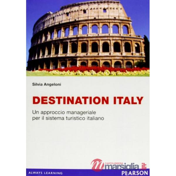 Destination Italy. Un approccio manageriale per il sistema turistico italiano