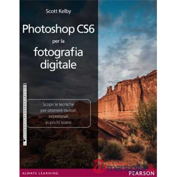 PHOTOSHOP CS6 PER LA FOTOGRAFIA DIGITALE. EDIZ. ILLUSTRATA