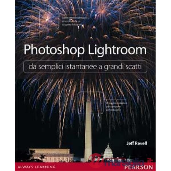 PHOTOSHOP LIGHTROOM DA SEMPLICI ISTANTANEE A GRANDI SCATTI