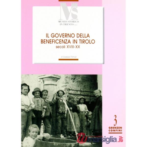 Governo della benificienza in Tirolo (secoli XVIII-XX) (Il)