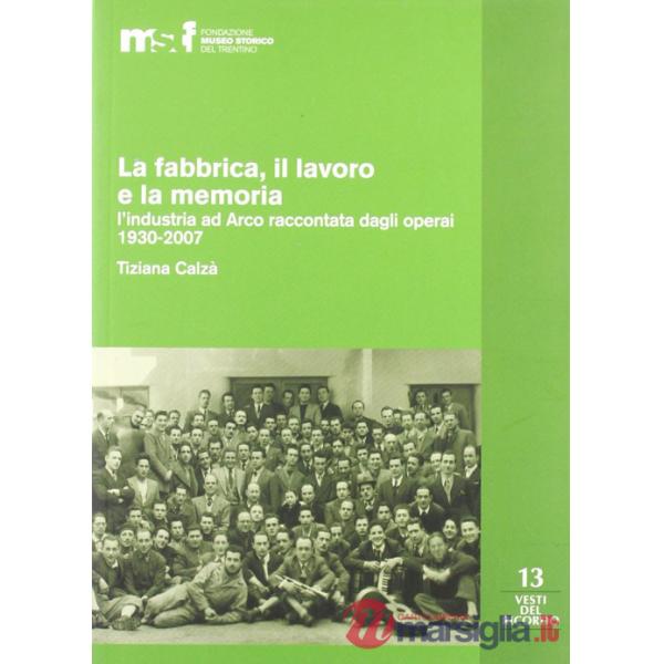 Fabbrica, il lavoro e la memoria: l'industria ad Arco raccontata dagli operai 19