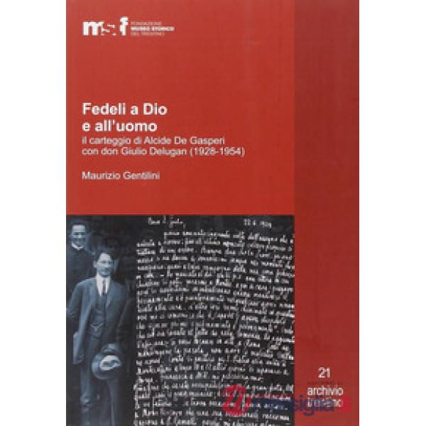 Fedeli a Dio e all'uomo. Il carteggio di Alcide De Gasperi con don Giulio Deluga